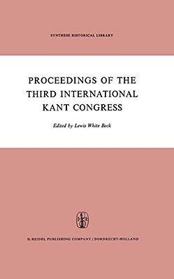 Proceedings Of The Third International Kant Congress: Held At The University Of Rochester, March 30-April 4, 1970-..