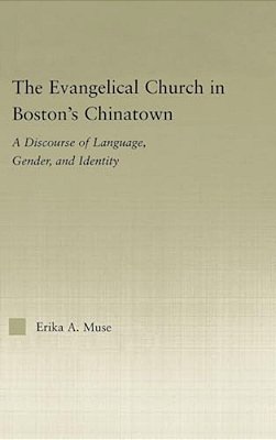 The Evangelical Church In Boston's Chinatown: A Discourse Of Language, Gender, And Identity-..