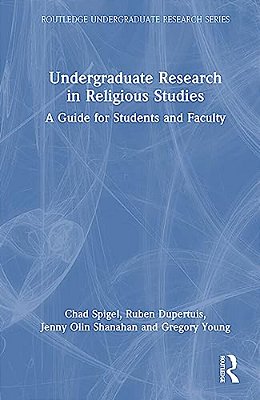 Undergraduate Research In Religious Studies: A Guide For Students And Faculty-..