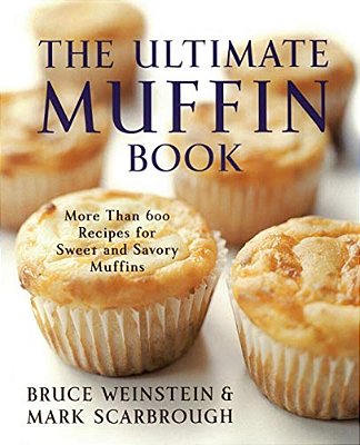 The Ultimate Muffin Book: More Than 600 Recipes For Sweet And Savory Muffins-..