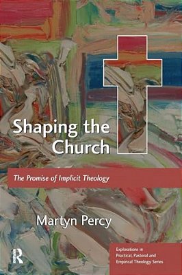 Shaping The Church: The Promise Of Implicit Theology-..