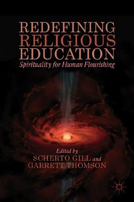 Redefining Religious Education: Spirituality For Human Flourishing-..