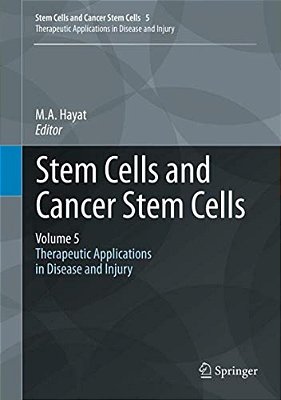 Stem Cells And Cancer Stem Cells, Volume 5: Therapeutic Applications In Disease And Injury-..