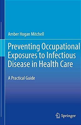 Preventing Occupational Exposures To Infectious Disease In Health Care: A Practical Guide-..