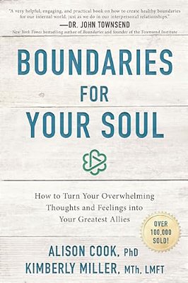 Boundaries For Your Soul: How To Turn Your Overwhelming Thoughts And Feelings Into Your Greatest Allies-..