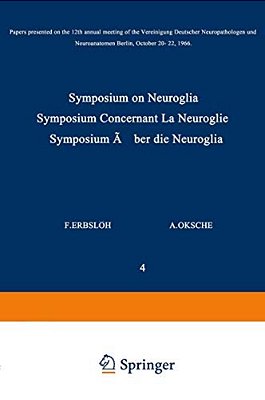 Symposium On Neuroglia/Symposium Concernant La Neuroglie/Symposium Über Die Neuroglia: Papers Presented On The 12Th Annual Meeting Of The Vereinig-..