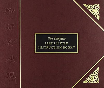 The Complete Life's Little Instruction Book: 1,500 Practical Tips For Happiness-..