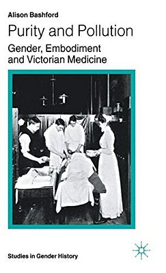 Purity And Pollution: Gender, Embodiment And Victorian Medicine-..