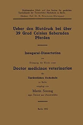 Ueber Den Blutdruck Bei Über 39 Grad Celsius Fiebernden Pferden: Inaugural-Dissertation Zur Erlangung Der Würde Eines Doctor Medicinae Veterinariae De-..