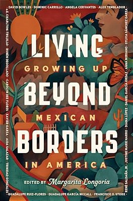 Living Beyond Borders: Growing Up Mexican In America-..