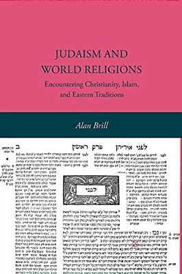 Judaism And World Religions: Encountering Christianity, Islam, And Eastern Traditions-..