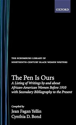 The Pen Is Ours: A Listing Of Writings By And About African-American Women Before 1910 With Secondary Bibliography To The Present-..