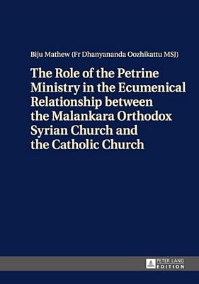 The Role Of The Petrine Ministry In The Ecumenical Relationship Between The Malankara Orthodox Syrian Church And The Catholic Church-..