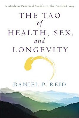 The Tao Of Health, Sex And Longevity: A Modern Practical Guide To The Ancient Way-..