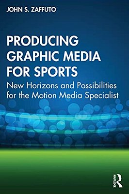 Producing Graphic Media For Sports: New Horizons And Possibilities For The Motion Media Specialist-..