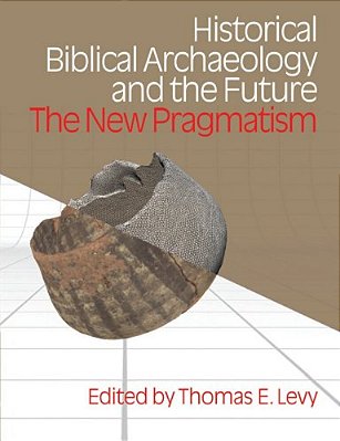 Historical Biblical Archaeology And The Future: The New Pragmatism-..