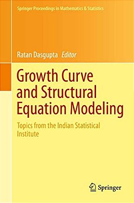 Growth Curve And Structural Equation Modeling: Topics From The Indian Statistical Institute-..