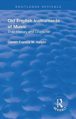Revival: Old English Instruments Of Music (1910): Their History And Character-..