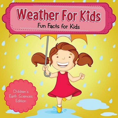 Weather For Kids: Fun Facts For Kids Children's Earth Sciences Edition-..
