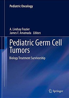 Pediatric Germ Cell Tumors: Biology Treatment Survivorship-..