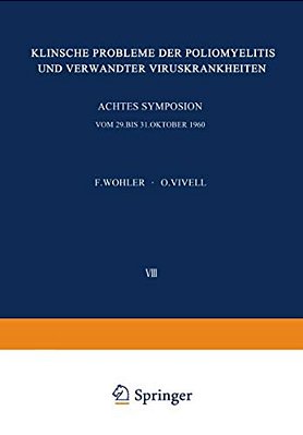 Klinische Probleme Der Poliomyelitis Und Verwandter Viruskrankheiten: Achtes Freiburger Symposion An Der Medizinischen Universitäts-Klinik Vom 29. Bis-..