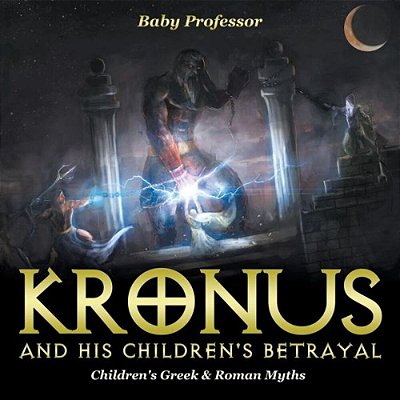 Kronus And His Children's Betrayal- Children's Greek & Roman Myths-..
