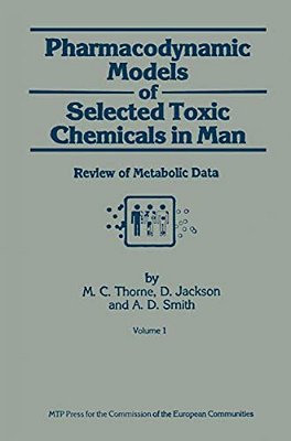 Pharmacodynamic Models Of Selected Toxic Chemicals In Man: Volume 1: Review Of Metabolic Data-..