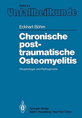 Chronische Posttraumatische Osteomyelitis: Morphologie Und Pathogenese-..