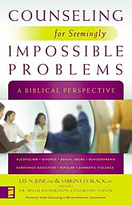 Counseling For Seemingly Impossible Problems: A Biblical Perspective-..