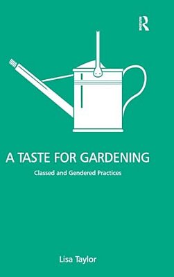 A Taste For Gardening: Classed And Gendered Practices-..