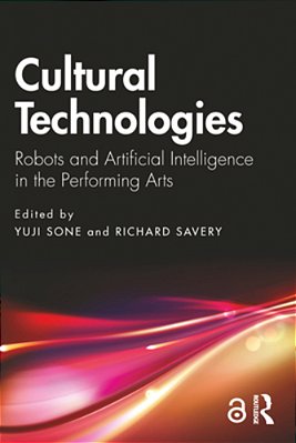 Cultural Technologies: Robots And Artificial Intelligence In The Performing Arts-..