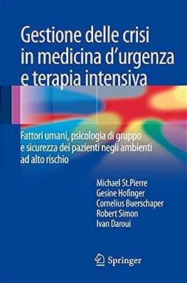 Gestione Delle Crisi In Medicina D'Urgenza E Terapia Intensiva: Fattori Umani, Psicologia Di Gruppo E Sicurezza Dei Pazienti Negli Ambienti Ad Alto Ri-..
