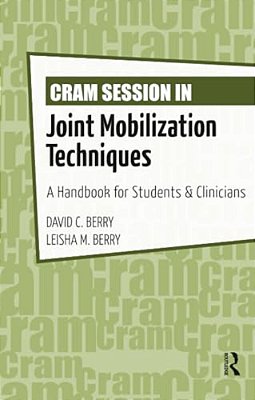 Cram Session In Joint Mobilization Techniques: A Handbook For Students & Clinicians-..