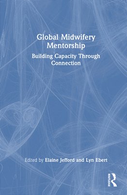 Global Midwifery Mentorship: Building Capacity Through Connection-..