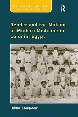 Gender And The Making Of Modern Medicine In Colonial Egypt-..
