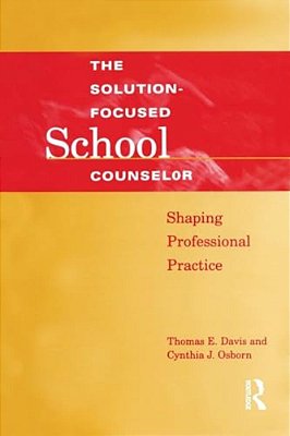 Solution-Focused School Counselor: Shaping Professional Practice-..