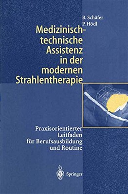 Medizinisch-Technische Assistenz In Der Modernen Strahlentherapie: Praxisorientierter Leitfaden Für Berufsausbildung Und Routine-..