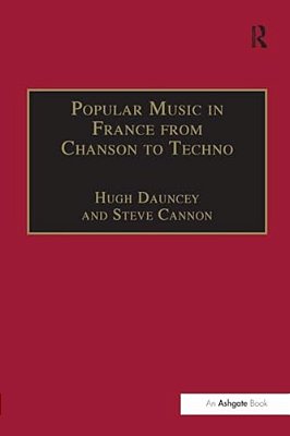 Popular Music In France From Chanson To Techno: Culture, Identity And Society-..