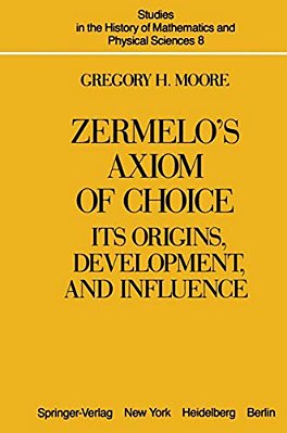 Zermelo's Axiom Of Choice: Its Origins, Development, And Influence-..