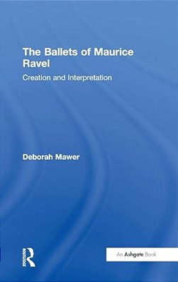 The Ballets Of Maurice Ravel: Creation And Interpretation-..