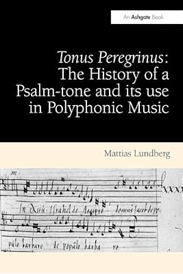 Tonus Peregrinus: The History Of A Psalm-Tone And Its Use In Polyphonic Music-..