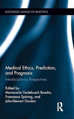 Medical Ethics, Prediction, And Prognosis: Interdisciplinary Perspectives-..