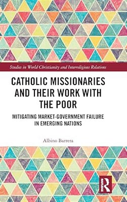 Catholic Missionaries And Their Work With The Poor: Mitigating Market-Government Failure In Emerging Nations-..