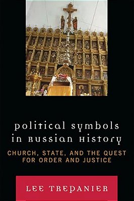 Political Symbols In Russian History: Church, State, And The Quest For Order And Justice-..