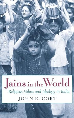 Jains In The World: Religious Values And Ideology In India-..