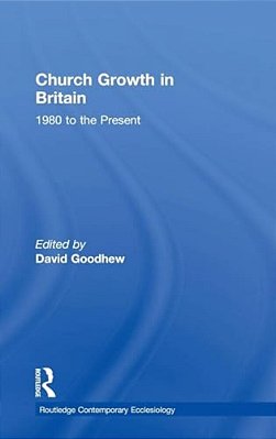 Church Growth In Britain: 1980 To The Present-..