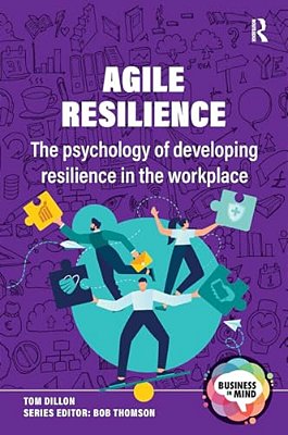 Agile Resilience: The Psychology Of Developing Resilience In The Workplace-..