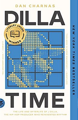 Dilla Time: The Life And Afterlife Of J Dilla, The Hip-Hop Producer Who Reinvented Rhythm-..