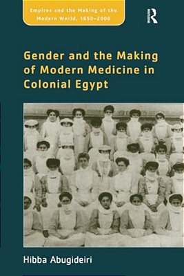 Gender And The Making Of Modern Medicine In Colonial Egypt-..