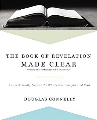 The Book Of Revelation Made Clear: A User-Friendly Look At The Bible's Most Complicated Book-..